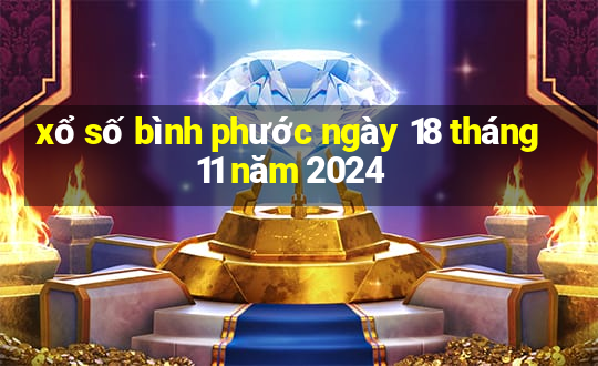 xổ số bình phước ngày 18 tháng 11 năm 2024