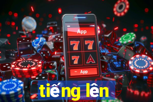 tiếng lên