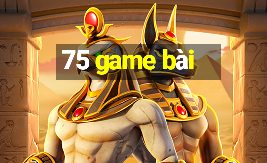 75 game bài