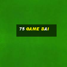 75 game bài