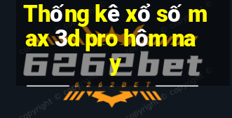 Thống kê xổ số max 3d pro hôm nay