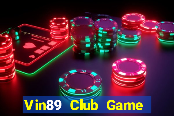 Vin89 Club Game Bài Đổi Thưởng Uy Tín