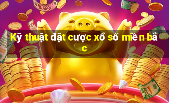 Kỹ thuật đặt cược xổ số miền bắc