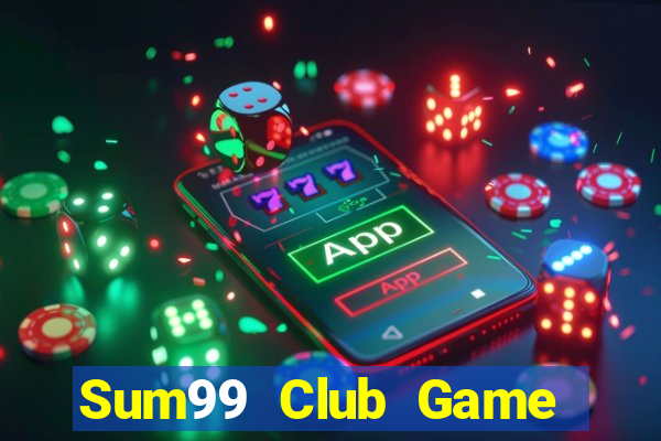 Sum99 Club Game The Bài Mobile 2021