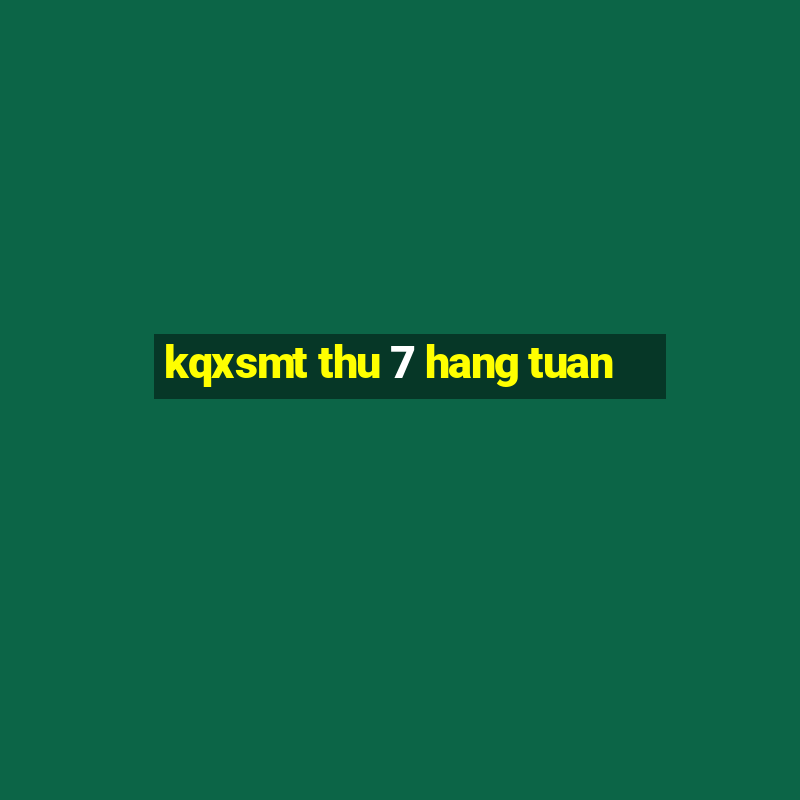 kqxsmt thu 7 hang tuan