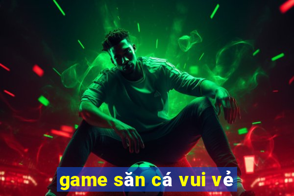 game săn cá vui vẻ