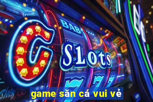 game săn cá vui vẻ