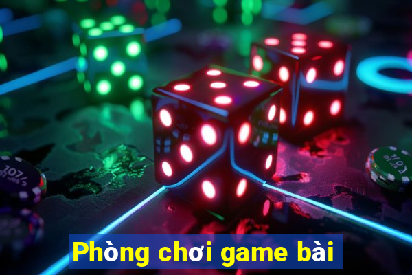 Phòng chơi game bài