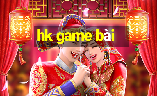 hk game bài