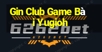 Gin Club Game Bài Yugioh