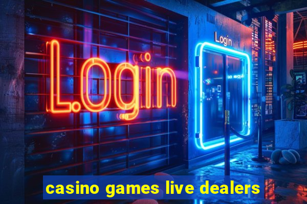 casino games live dealers