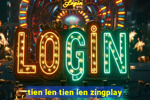 tien len tien len zingplay