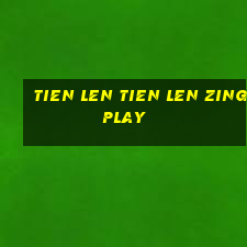 tien len tien len zingplay