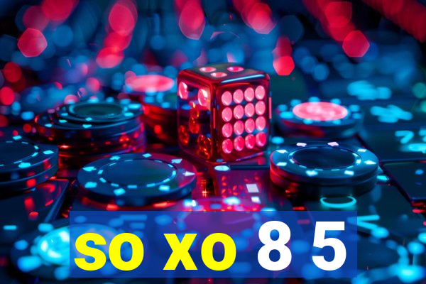 so xo 8 5