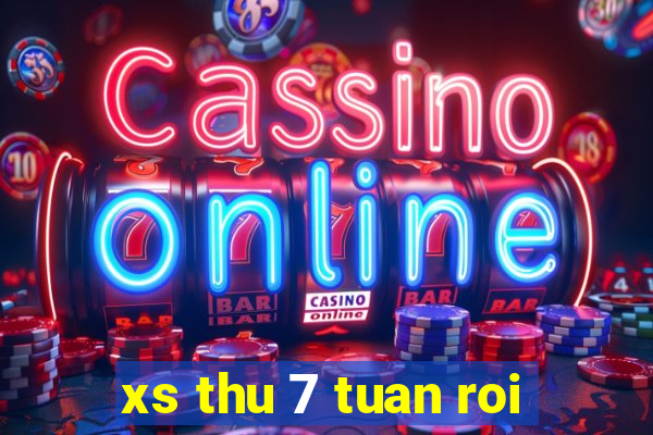 xs thu 7 tuan roi