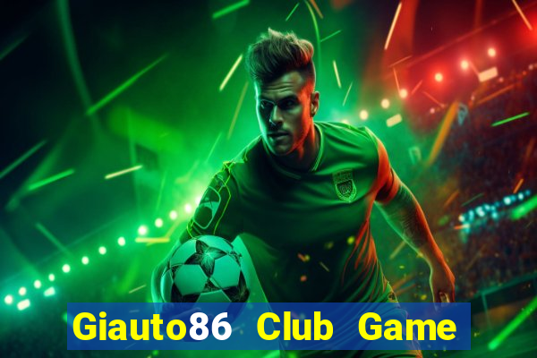 Giauto86 Club Game Bài Quay Hũ