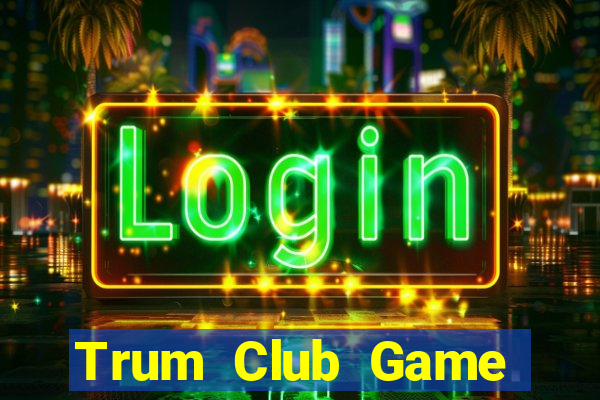 Trum Club Game Bài Liêng Online