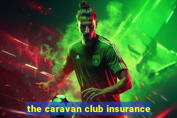 the caravan club insurance