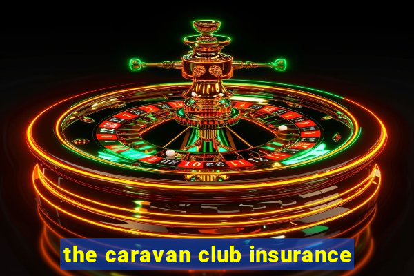 the caravan club insurance