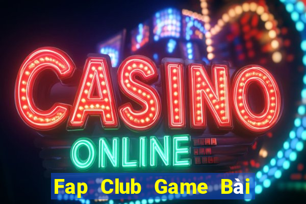 Fap Club Game Bài Chơi Với Bạn Bè