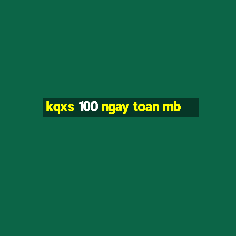 kqxs 100 ngay toan mb