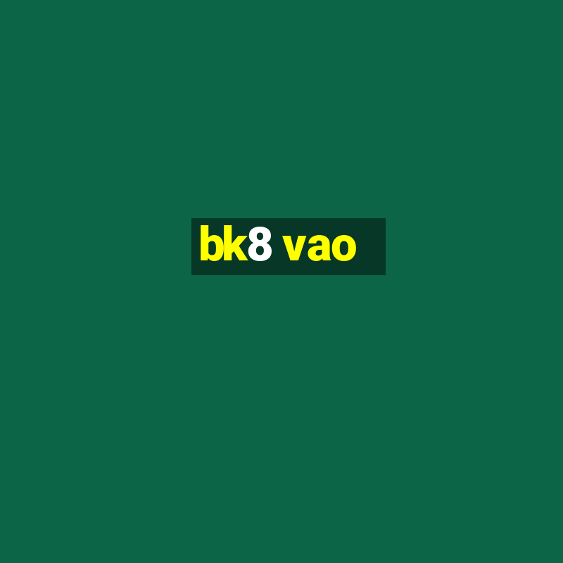 bk8 vao