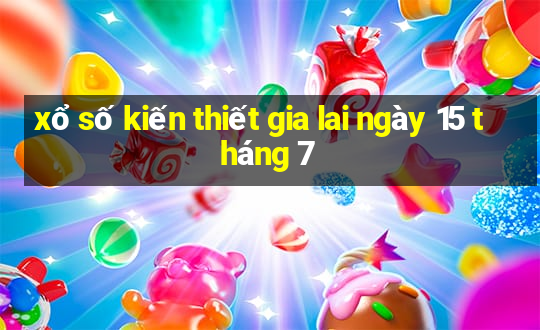 xổ số kiến thiết gia lai ngày 15 tháng 7