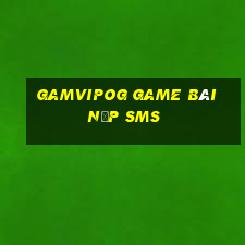 Gamvipog Game Bài Nạp Sms