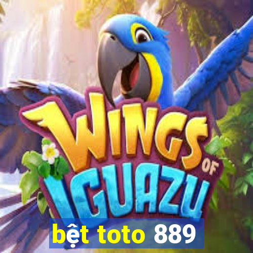 bệt toto 889