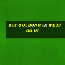 kết quả bóng đá mexico nữ