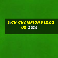 lịch champions league 2024