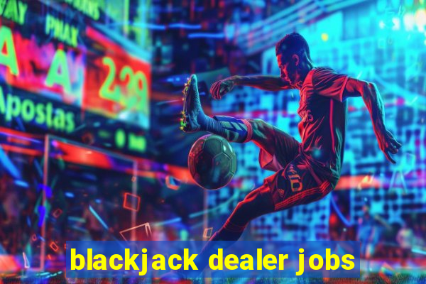 blackjack dealer jobs