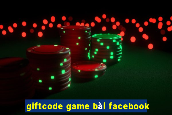 giftcode game bài facebook