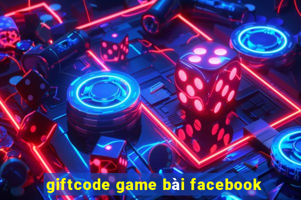 giftcode game bài facebook