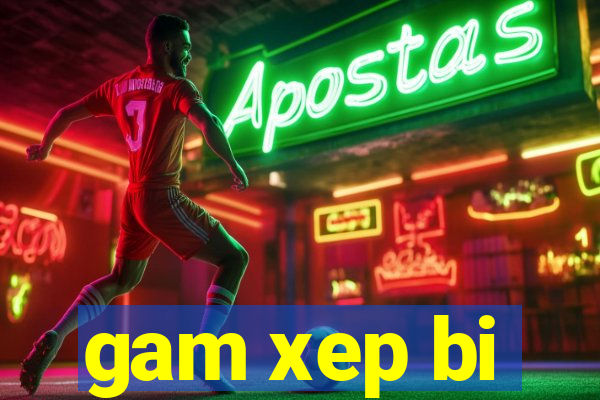 gam xep bi