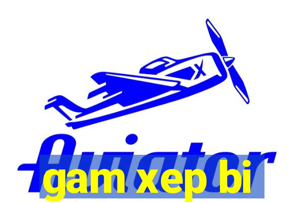 gam xep bi