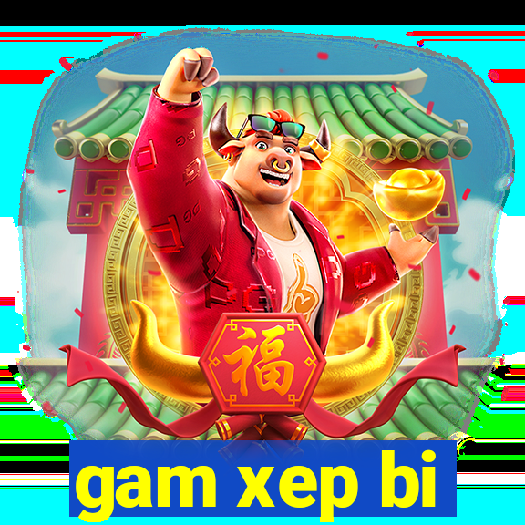 gam xep bi