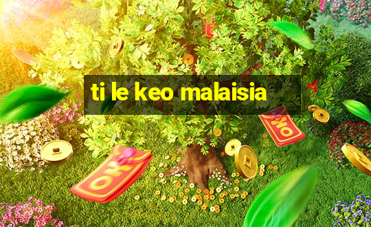 ti le keo malaisia