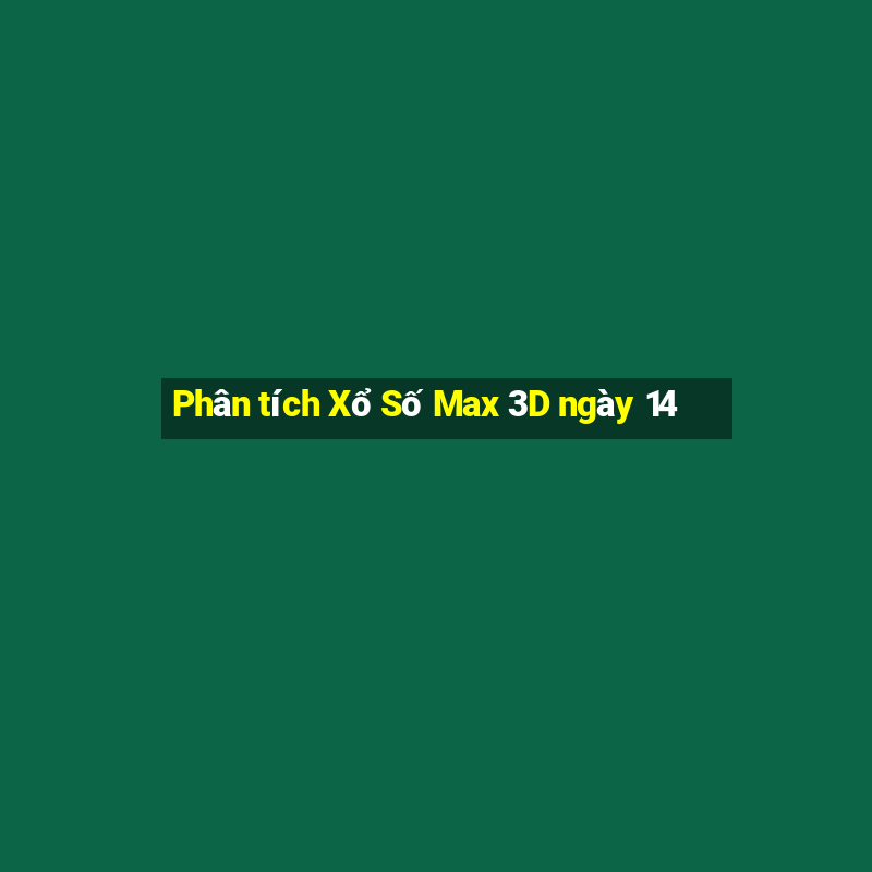 Phân tích Xổ Số Max 3D ngày 14