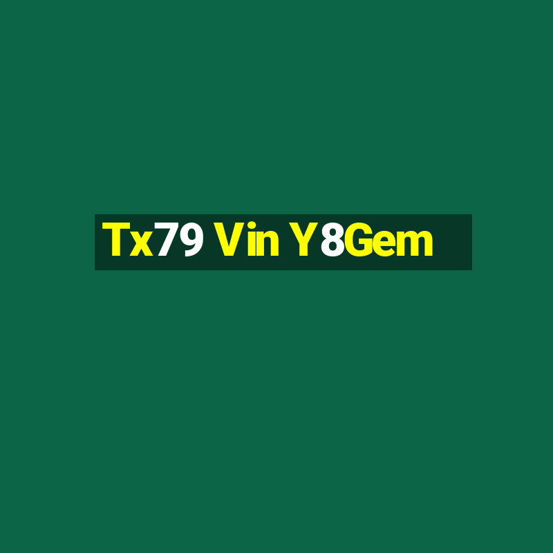 Tx79 Vin Y8Gem