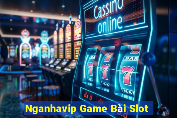 Nganhavip Game Bài Slot