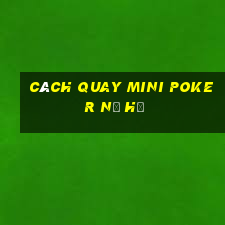 cách quay mini poker nổ hũ