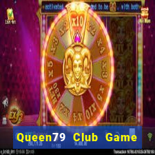 Queen79 Club Game Bài Online Uy Tín