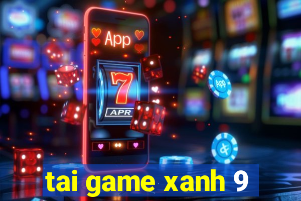 tai game xanh 9