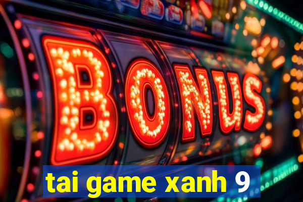 tai game xanh 9