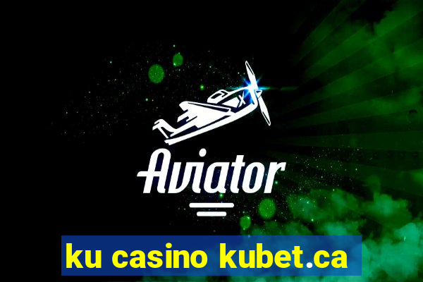 ku casino kubet.ca