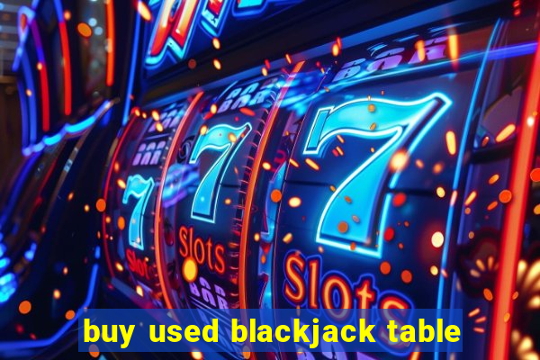 buy used blackjack table