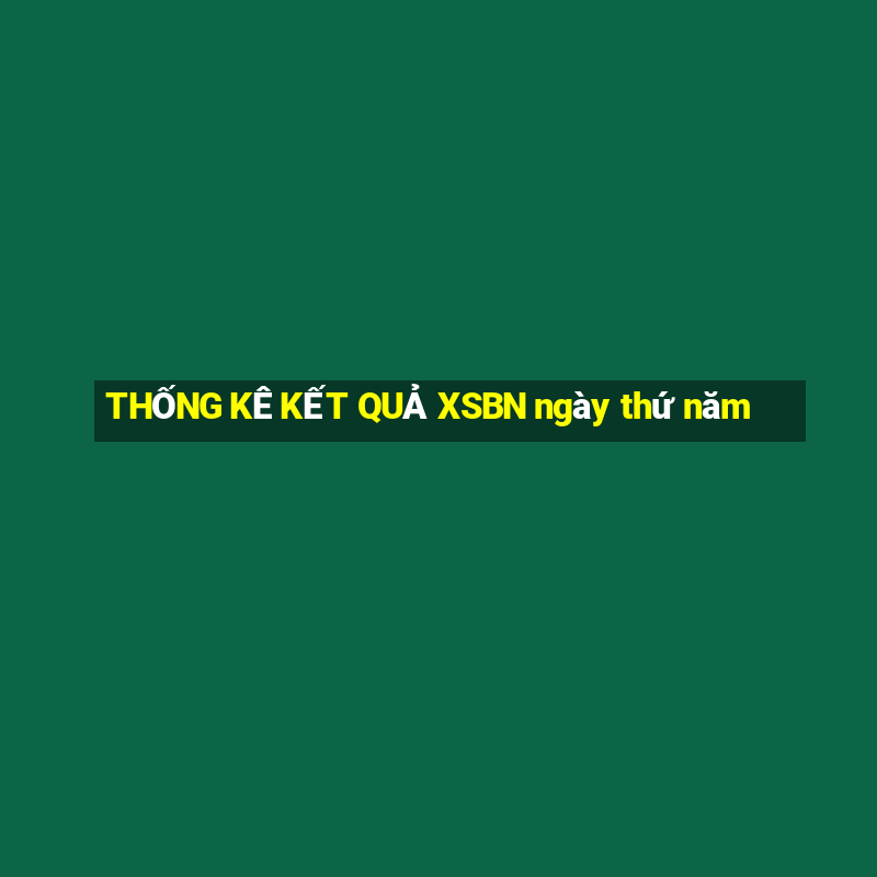 THỐNG KÊ KẾT QUẢ XSBN ngày thứ năm