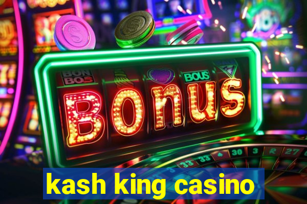 kash king casino