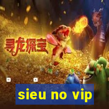 sieu no vip